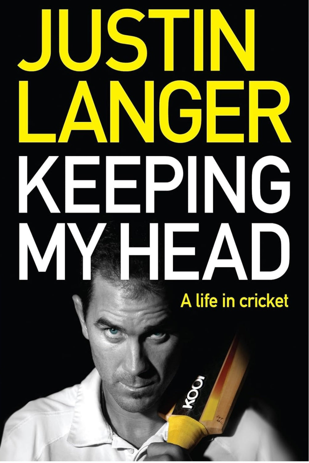 Keeping My Head A Life in Cricket by Justing Langer